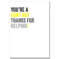 You'Re A Cunt Thanks For Helping Card